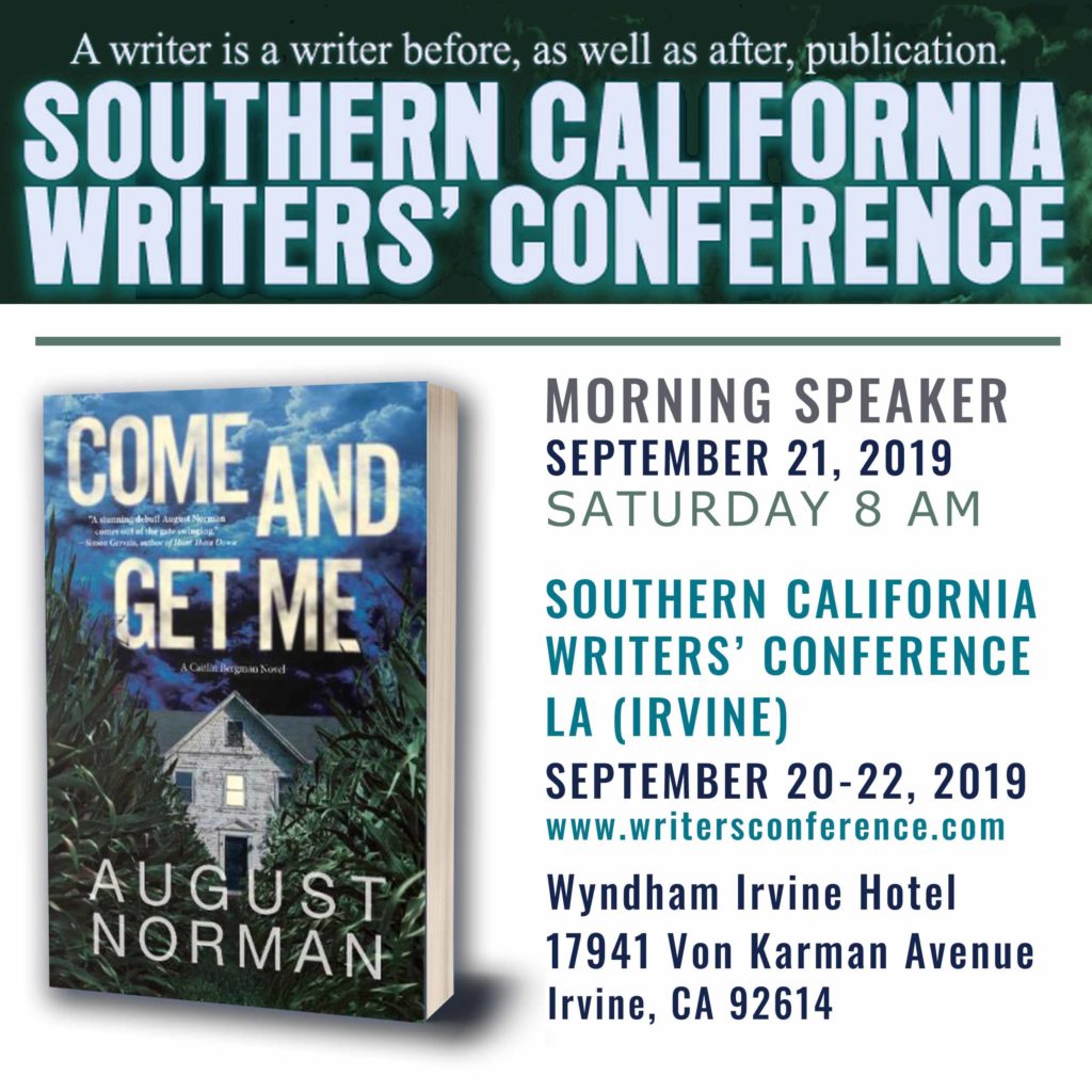 Author August Norman will speak about his journey to the publication of his debut thriller Come and Get Me: A Caitlin Bergman novel at 8 AM, Saturday September 21, 2019, as part of the Southern California Writers' Conference in Irvine, California.