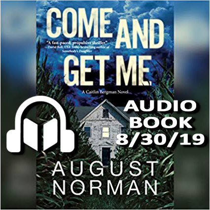 August Norman's debut thriller, Come and Get Me: A Caitlin Bergman Novel, will be released on Audiobook on 8/30/19.