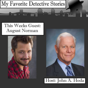 Thriller author August Norman is John Hoda's guest on My Favorite Detective Stories Ep 91, available wherever podcasts are found