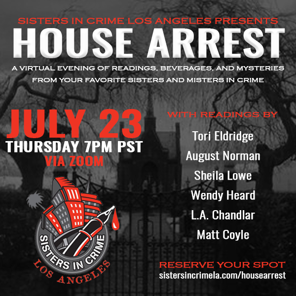 Sisters in Crime LA host House Arrest, an evening of Virtual Readings featuring thriller author August Norman on Thursday, July 23rd, 7 PM PST.